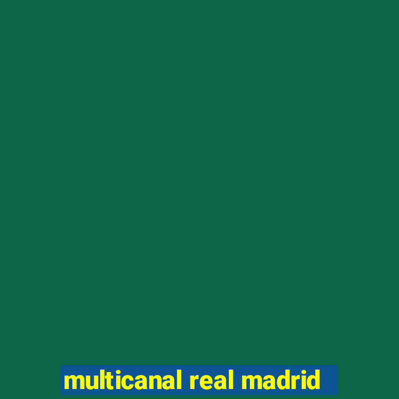 multicanal real madrid